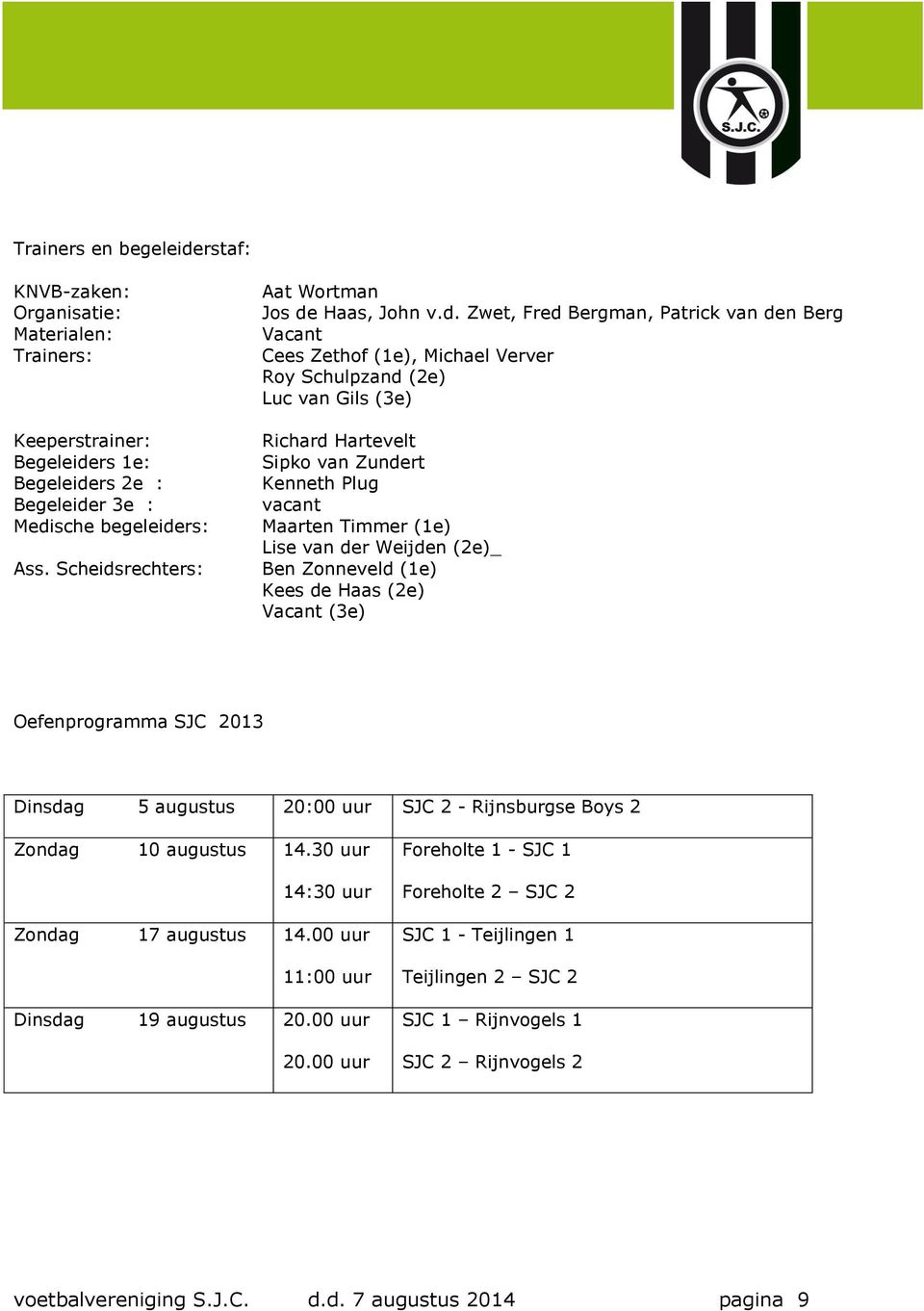 rechters: Aat Wortman Jos de