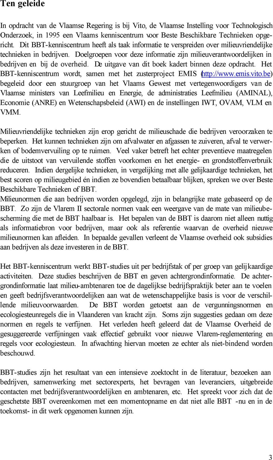 Doelgroepen voor deze informatie zijn milieuverantwoordelijken in bedrijven en bij de overheid. De uitgave van dit boek kadert binnen deze opdracht.