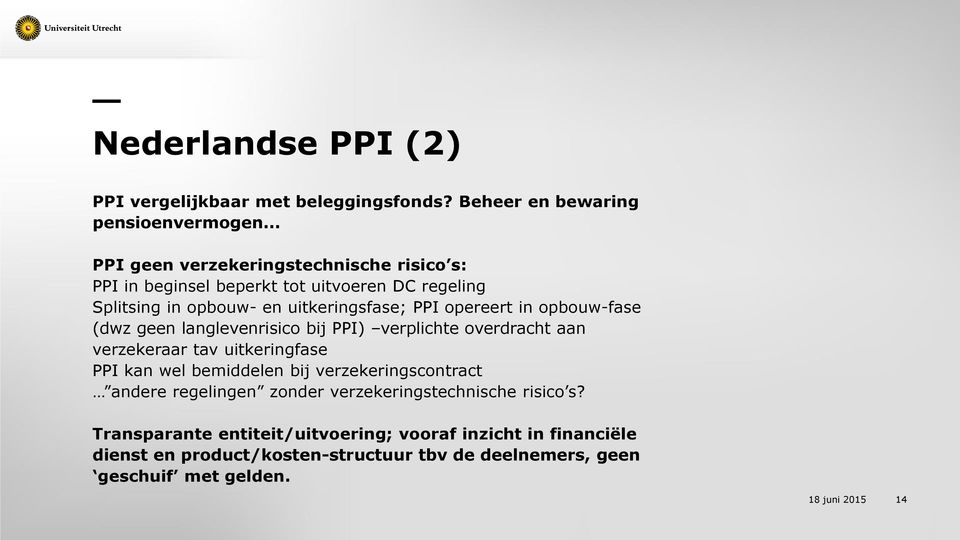 opbouw-fase (dwz geen langlevenrisico bij PPI) verplichte overdracht aan verzekeraar tav uitkeringfase PPI kan wel bemiddelen bij verzekeringscontract