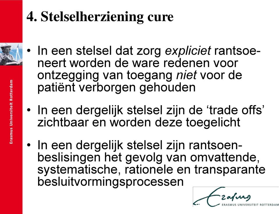 zijn de trade offs zichtbaar en worden deze toegelicht In een dergelijk stelsel zijn