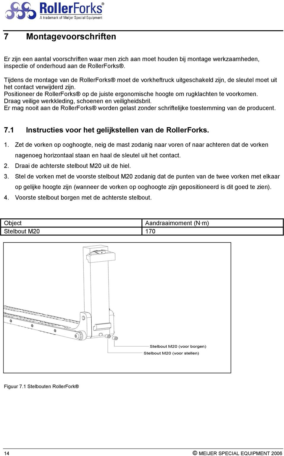 Positioneer de RollerForks op de juiste ergonomische hoogte om rugklachten te voorkomen. Draag veilige werkkleding, schoenen en veiligheidsbril.