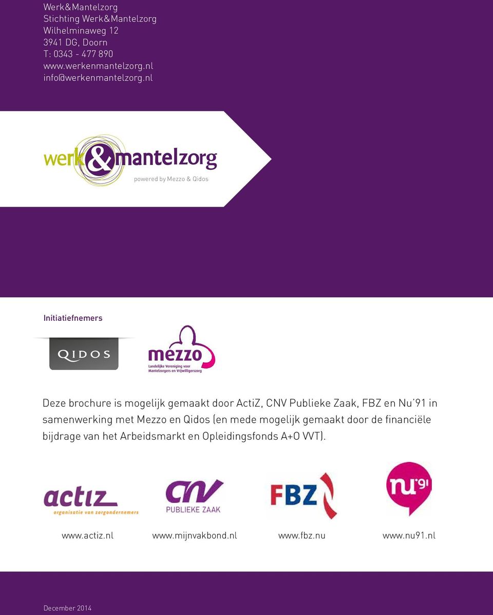 nl powered by Mezzo & Qidos Initiatiefnemers Deze brochure is mogelijk gemaakt door ActiZ, CNV Publieke Zaak, FBZ en
