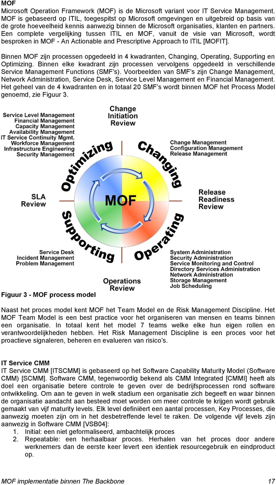 Een complete vergelijking tussen ITIL en MOF, vanuit de visie van Microsoft, wordt besproken in MOF - An Actionable and Prescriptive Approach to ITIL [MOFIT].
