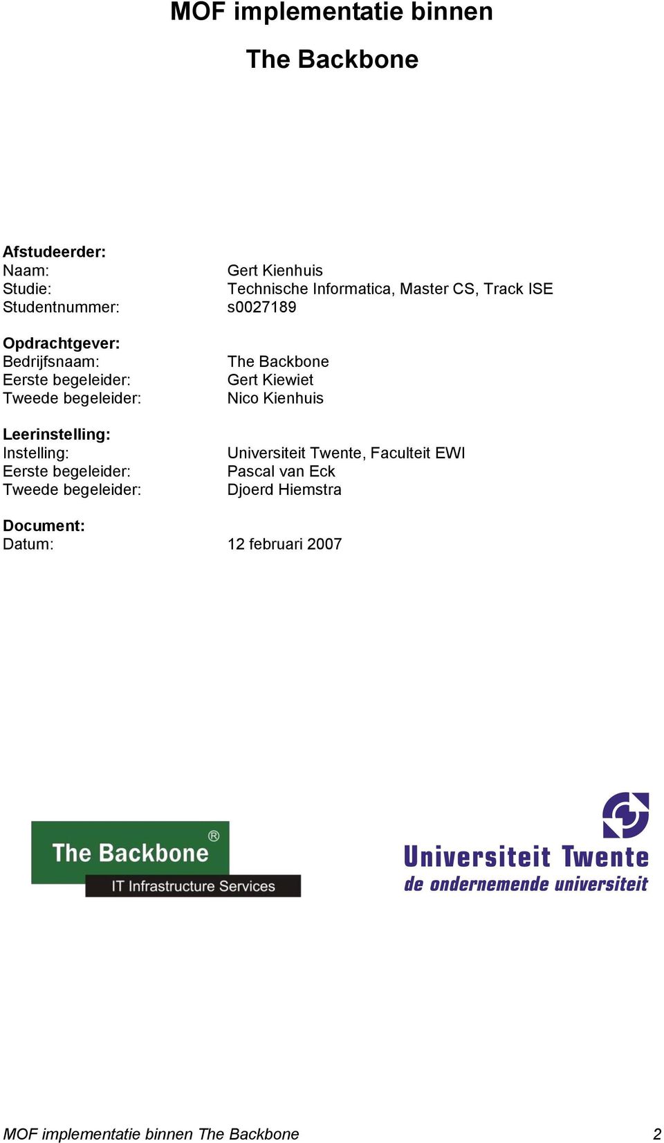 Kienhuis Technische Informatica, Master CS, Track ISE s0027189 The Backbone Gert Kiewiet Nico Kienhuis Universiteit