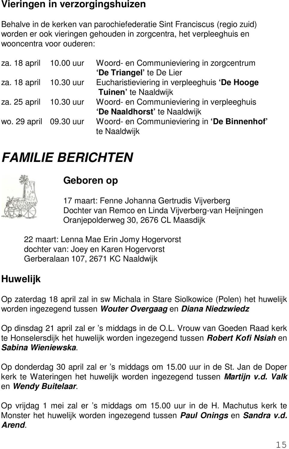 30 uur Woord- en Communieviering in verpleeghuis De Naaldhorst te Naaldwijk wo. 29 april 09.