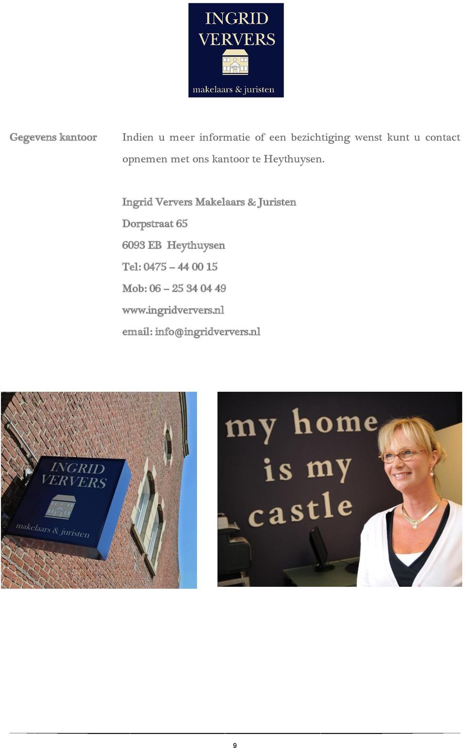 Ingrid Ververs Makelaars & Juristen Dorpstraat 65 6093 EB Heythuysen