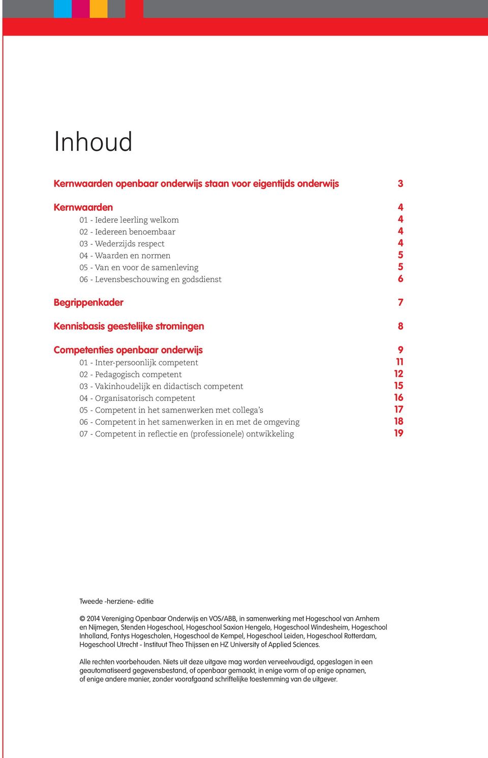 Pedagogisch competent 12 03 - Vakinhoudelijk en didactisch competent 15 04 - Organisatorisch competent 16 05 - Competent in het samenwerken met collega s 17 06 - Competent in het samenwerken in en