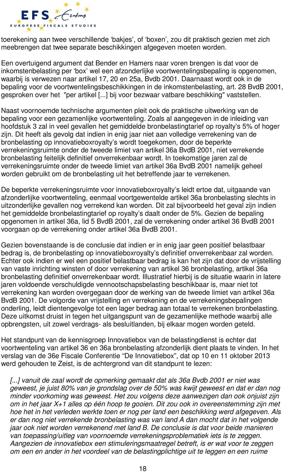 17, 20 en 25a, Bvdb 2001. Daarnaast wordt ook in de bepaling voor de voortwentelingsbeschikkingen in de inkomstenbelasting, art. 28 BvdB 2001, gesproken over het "per artikel [.