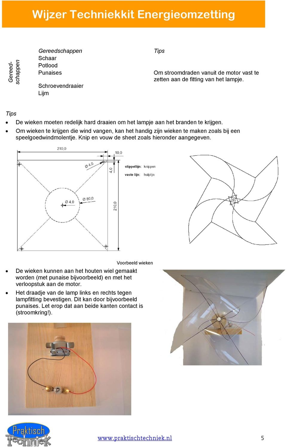 Om wieken te krijgen die wind vangen, kan het handig zijn wieken te maken zoals bij een speelgoedwindmolentje. Knip en vouw de sheet zoals hieronder aangegeven.