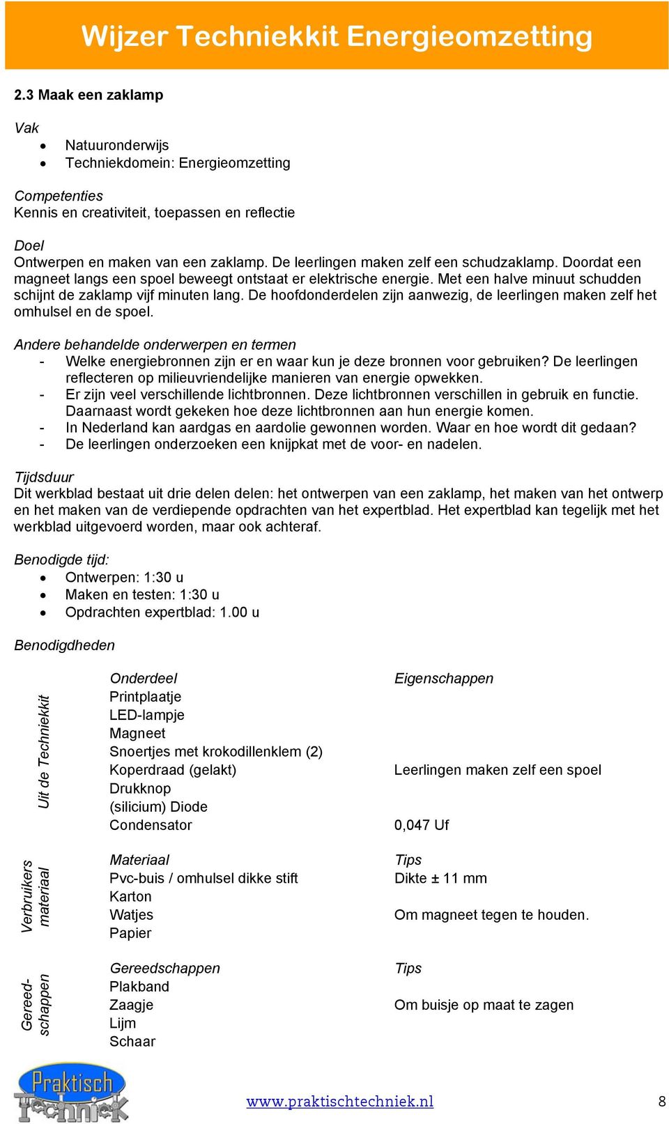 De hoofdonderdelen zijn aanwezig, de leerlingen maken zelf het omhulsel en de spoel. Andere behandelde onderwerpen en termen - Welke energiebronnen zijn er en waar kun je deze bronnen voor gebruiken?