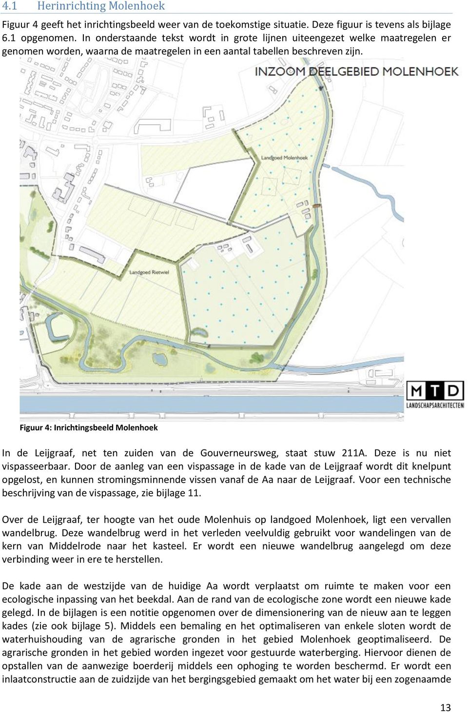 Figuur 4: Inrichtingsbeeld Molenhoek In de Leijgraaf, net ten zuiden van de Gouverneursweg, staat stuw 211A. Deze is nu niet vispasseerbaar.