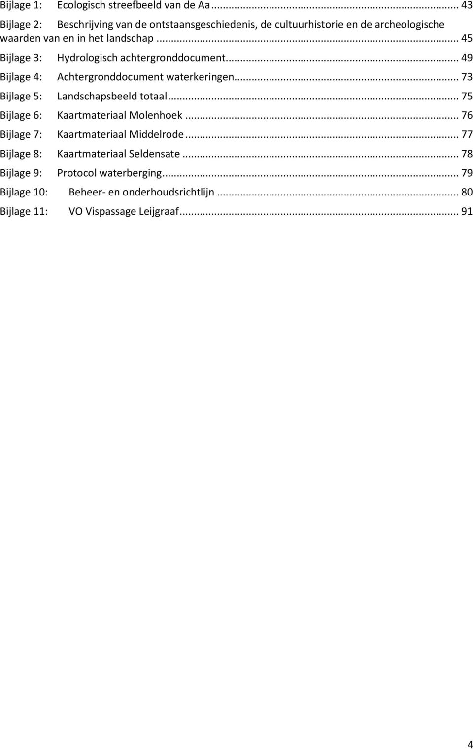 .. 45 Bijlage 3: Hydrologisch achtergronddocument... 49 Bijlage 4: Achtergronddocument waterkeringen... 73 Bijlage 5: Landschapsbeeld totaal.