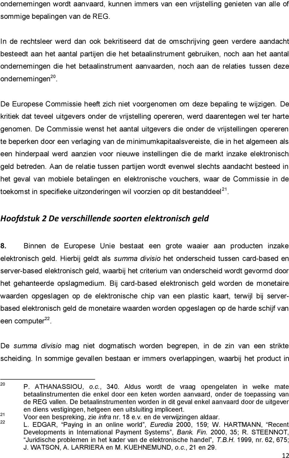 betaalinstrument aanvaarden, noch aan de relaties tussen deze ondernemingen 20. De Europese Commissie heeft zich niet voorgenomen om deze bepaling te wijzigen.