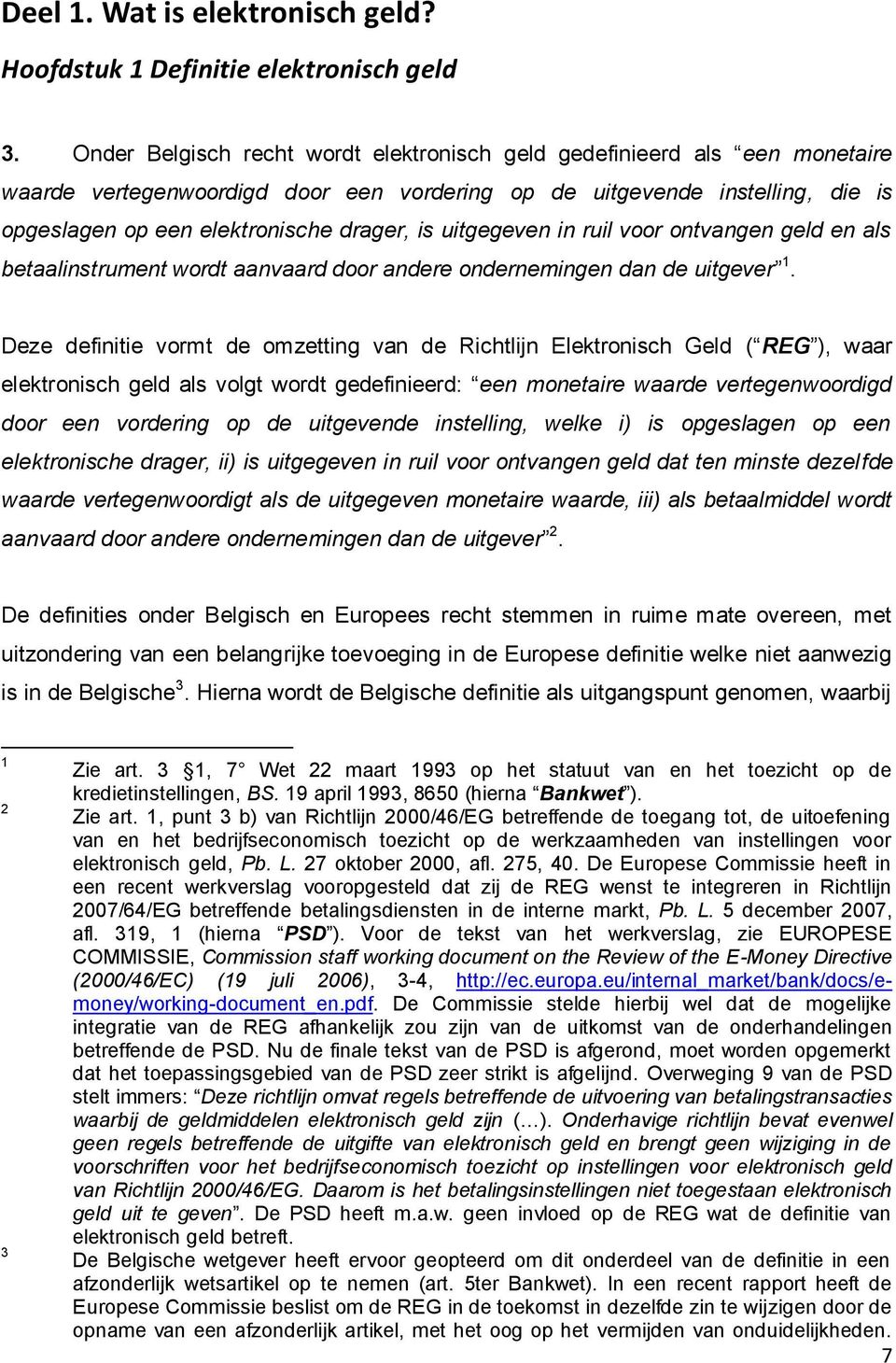 uitgegeven in ruil voor ontvangen geld en als betaalinstrument wordt aanvaard door andere ondernemingen dan de uitgever 1.