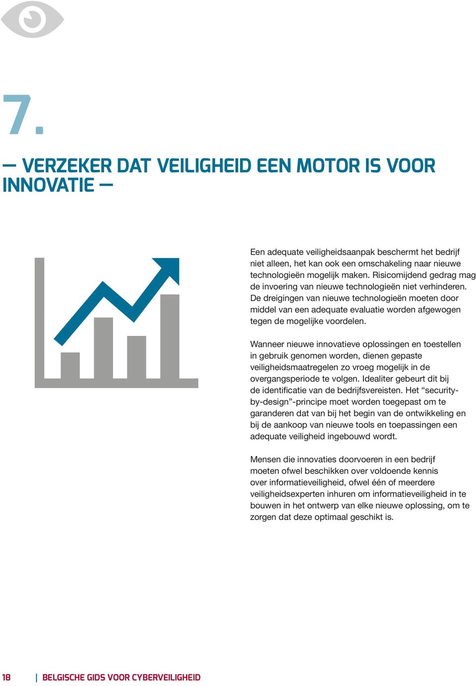 De dreigingen van nieuwe technologieën moeten door middel van een adequate evaluatie worden afgewogen tegen de mogelijke voordelen.