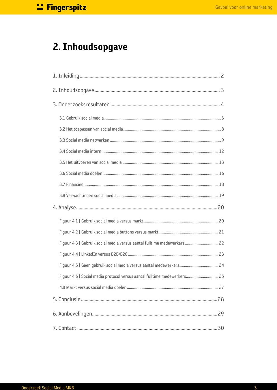 1 Gebruik social media versus markt... 20 Figuur 4.2 Gebruik social media buttons versus markt... 21 Figuur 4.3 Gebruik social media versus aantal fulltime medewerkers... 22 Figuur 4.