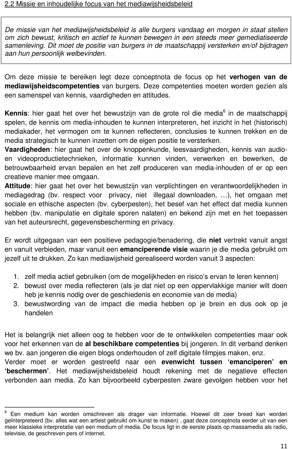 Om deze missie te bereiken legt deze conceptnota de focus op het verhogen van de mediawijsheidscompetenties van burgers.