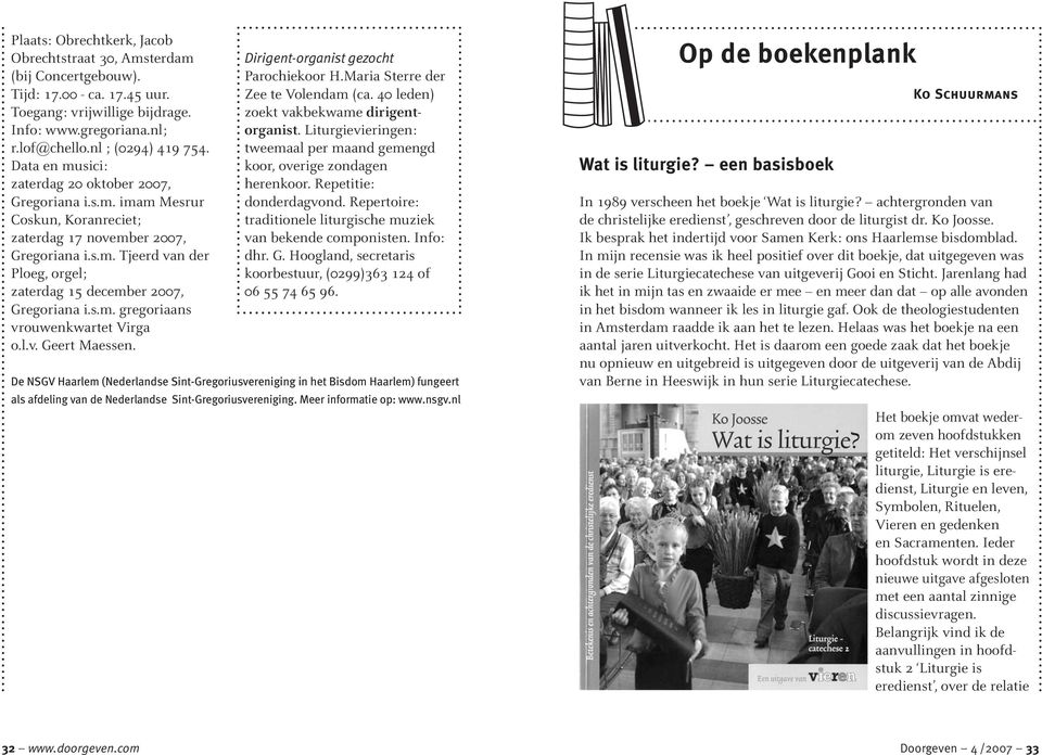 s.m. gregoriaans vrouwenkwartet Virga o.l.v. Geert Maessen. Dirigent-organist gezocht Parochiekoor H.Maria Sterre der Zee te Volendam (ca. 40 leden) zoekt vakbekwame dirigentorganist.