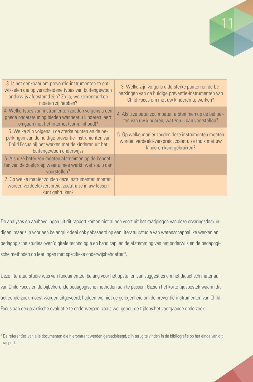 Welke zijn volgens u de sterke punten en de beperkingen van de huidige preventie-instrumenten van Child Focus bij het werken met de kinderen uit het buitengewoon onderwijs? 6.