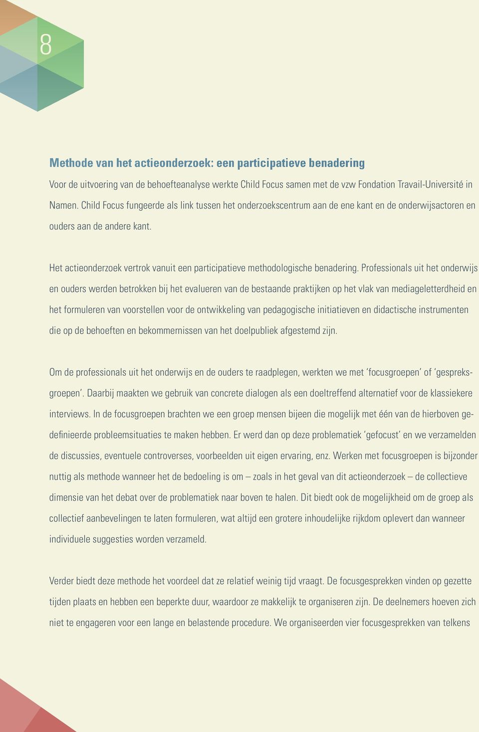 Het actieonderzoek vertrok vanuit een participatieve methodologische benadering.