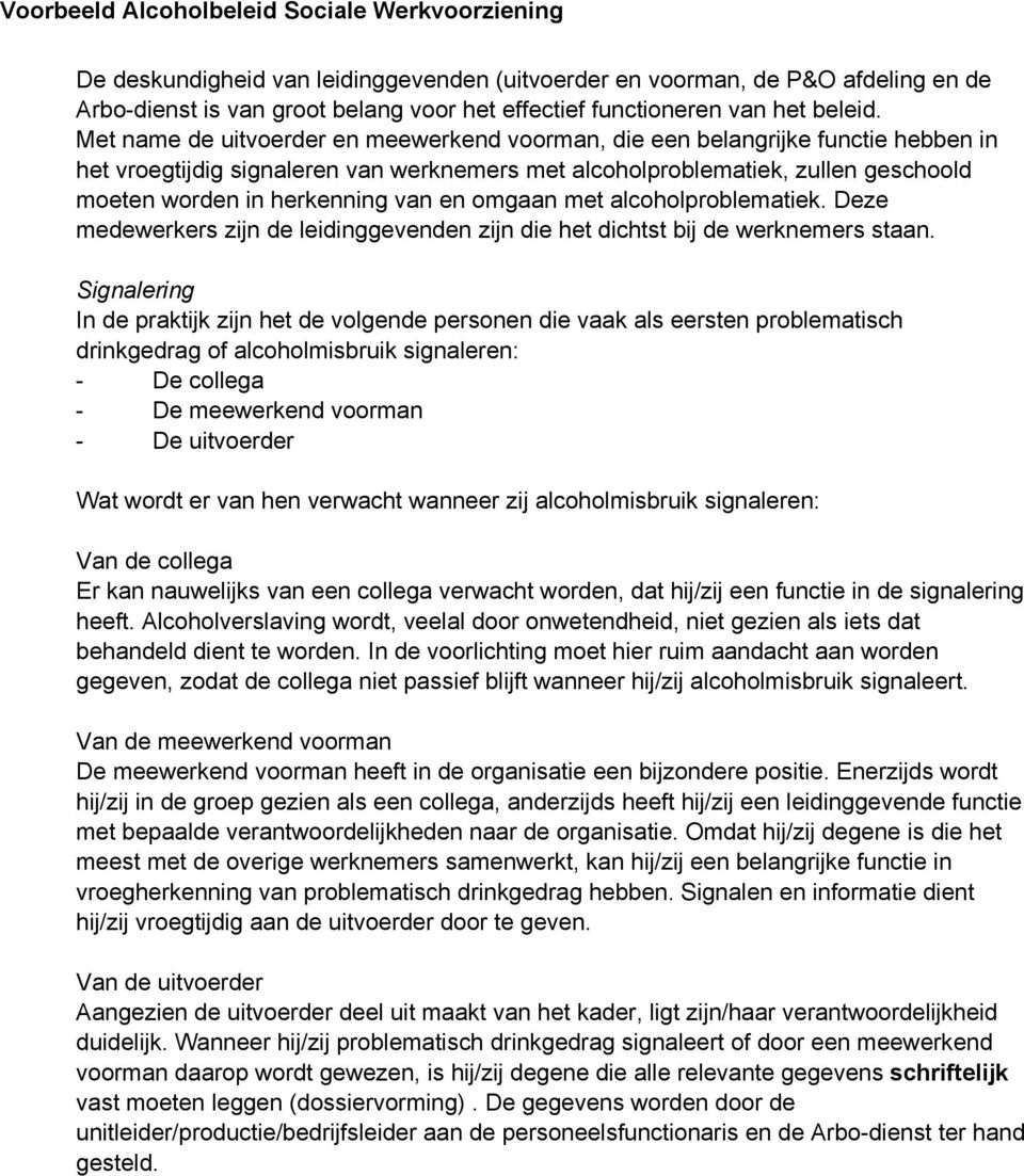 en omgaan met alcoholproblematiek. Deze medewerkers zijn de leidinggevenden zijn die het dichtst bij de werknemers staan.