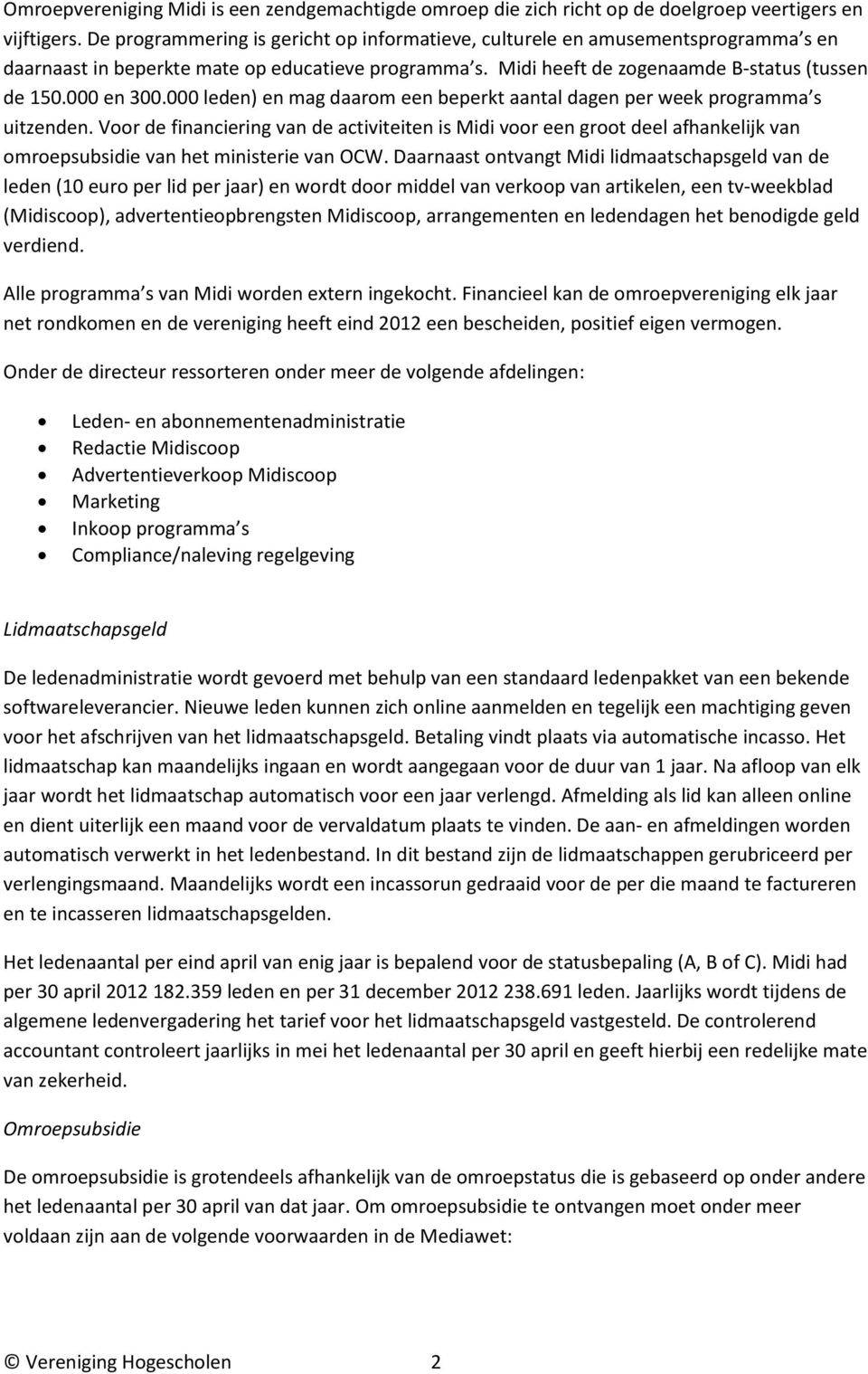 000 leden) en mag daarom een beperkt aantal dagen per week programma s uitzenden.