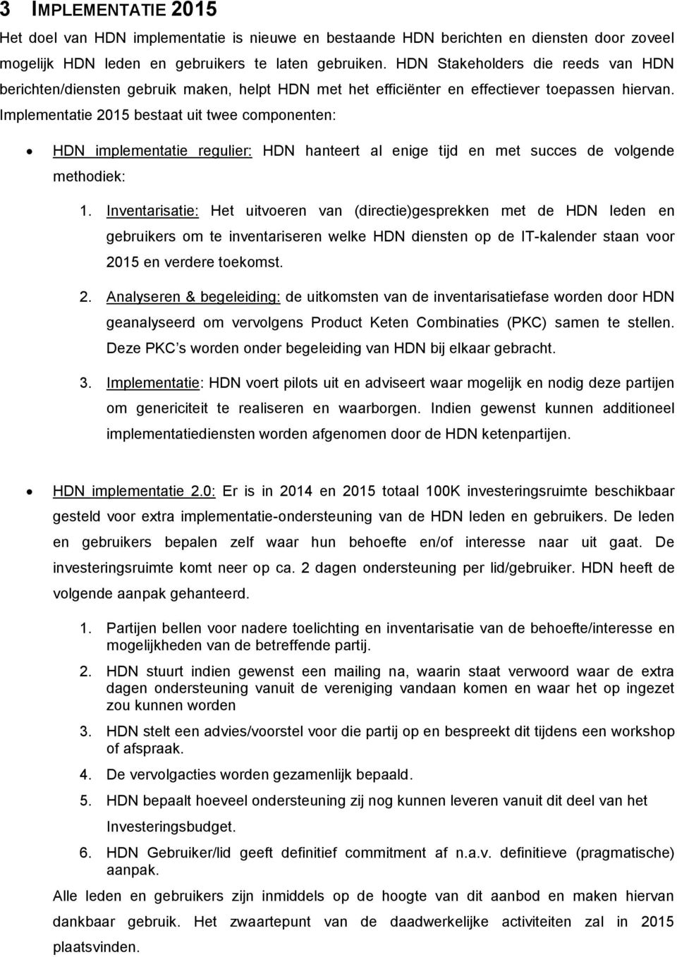 Implementatie 2015 bestaat uit twee componenten: HDN implementatie regulier: HDN hanteert al enige tijd en met succes de volgende methodiek: 1.