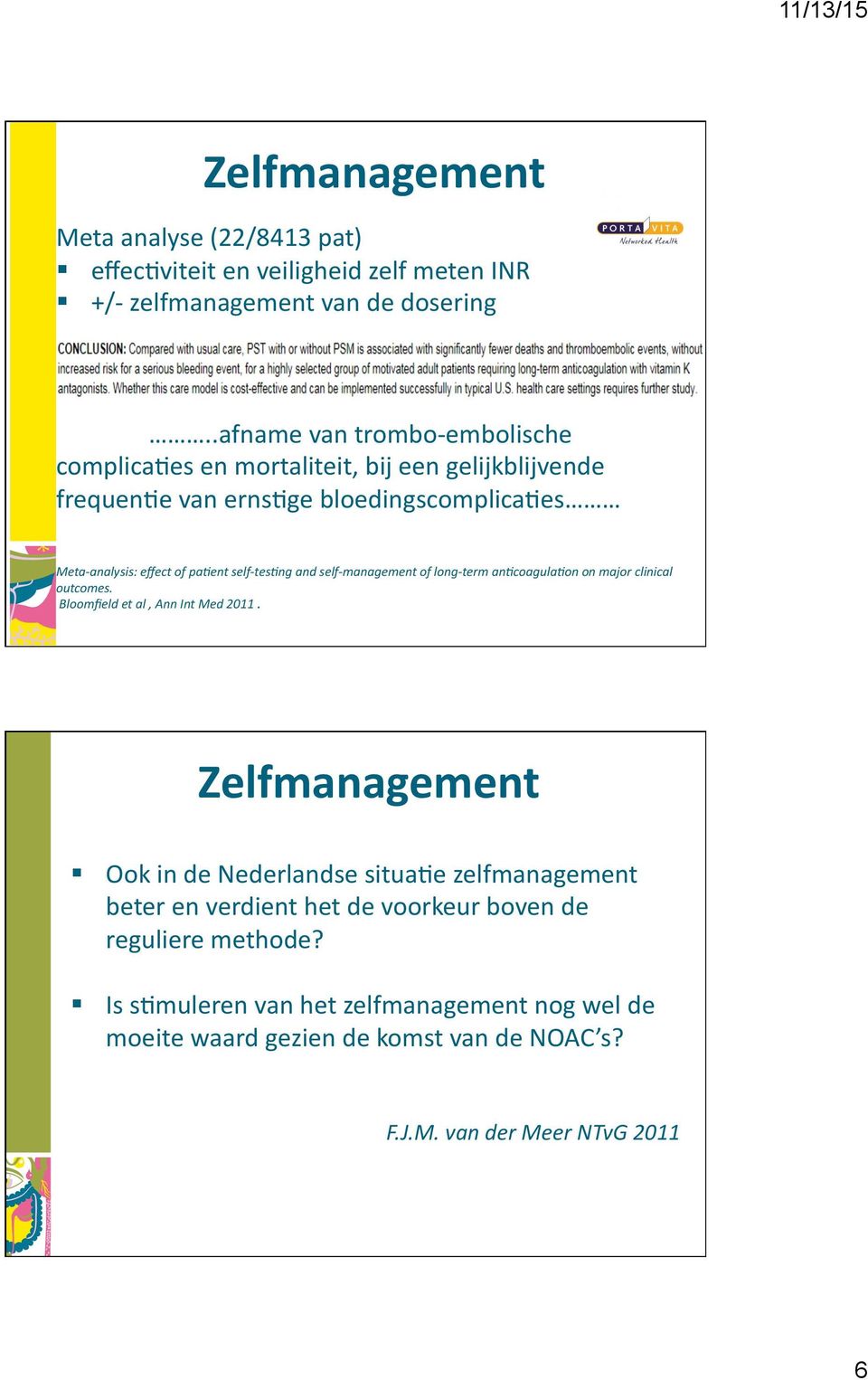 self- tes2ng and self- management of long- term an2coagula2on on major clinical outcomes. Bloomfield et al, Ann Int Med 2011. Zelfmanagement!