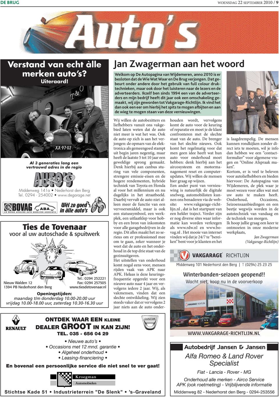 Dat gebeurt onder andere door het gebruik van full colour druktechnieken, maar ook door het luisteren naar de lezers en de adverteerders.