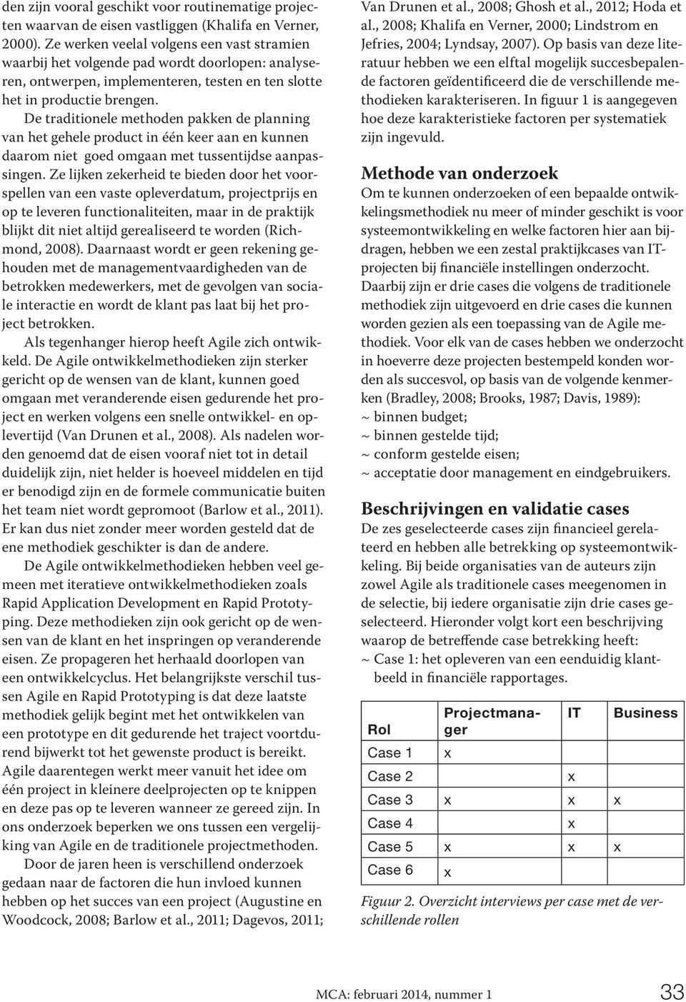 De traditionele methoden pakken de planning van het gehele product in één keer aan en kunnen daarom niet goed omgaan met tussentijdse aanpassingen.