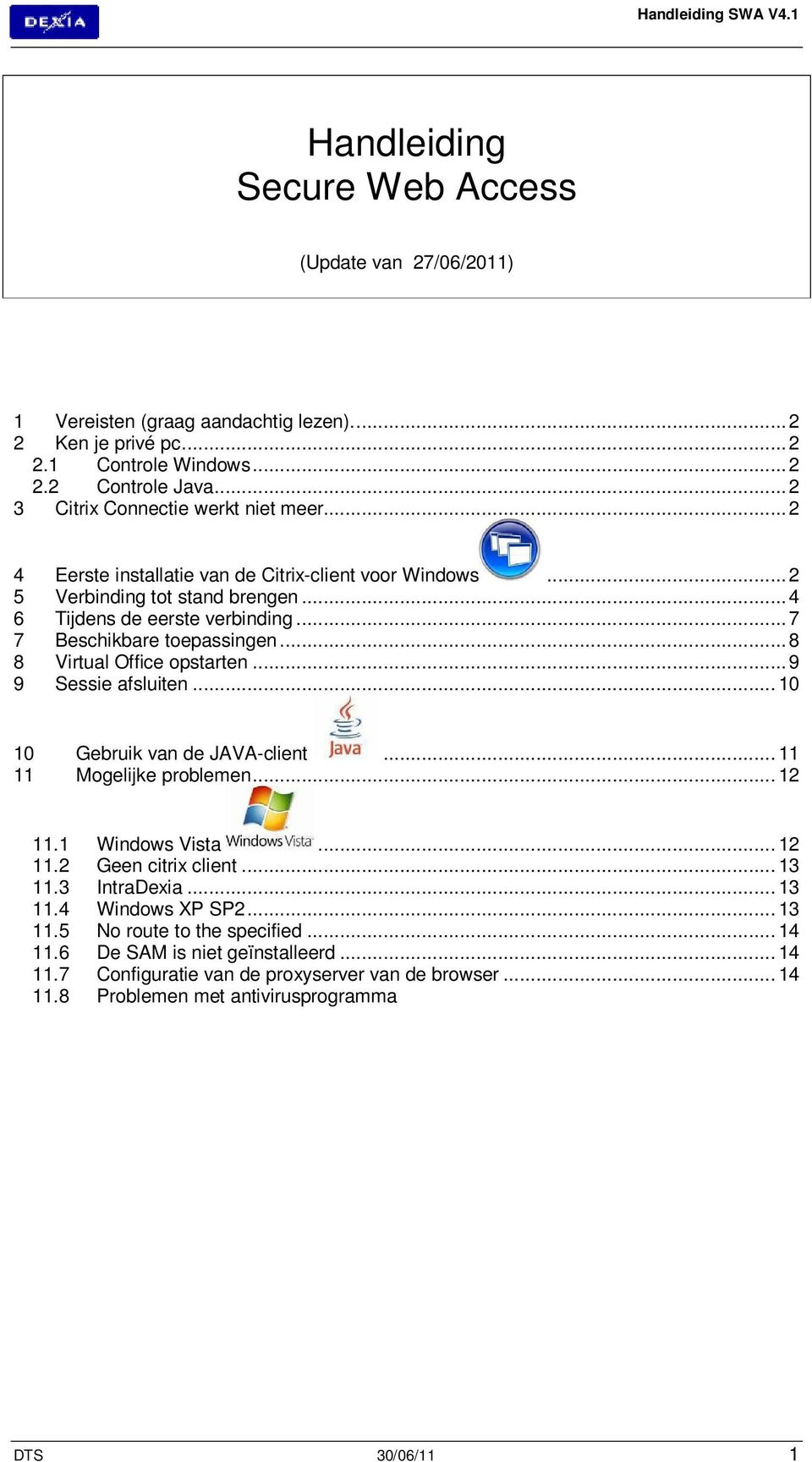 .. 7 7 Beschikbare toepassingen... 8 8 Virtual Office opstarten... 9 9 Sessie afsluiten... 10 10 Gebruik van de JAVA-client... 11 11 Mogelijke problemen... 12 11.1 Windows Vista... 12 11.2 Geen citrix client.