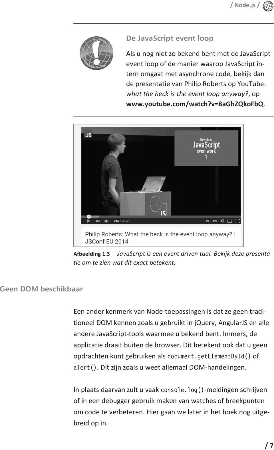 op YouTube: what the heck is the event loop anyway?, op www.youtube.com/watch?v=8aghzqkofbq. Afbeelding 1.3 JavaScript is een event driven taal.