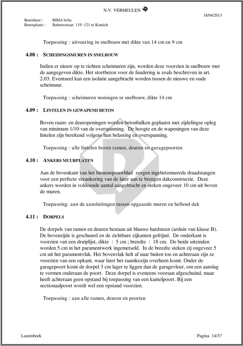 2.03. Eventueel kan een isolatie aangebracht worden tussen de nieuwe en oude scheimuur. Toepassing : scheimuren woningen in snelbouw, dikte 14 cm 4.