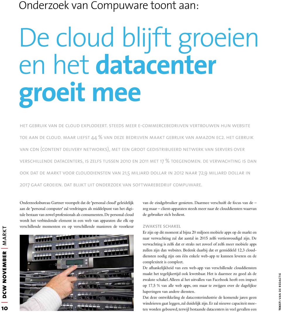 het gebruik van cdn (content delivery networks), met een groot gedistribueerd netwerk van servers over verschillende datacenters, is zelfs tussen 2010 en 2011 met 17 % toegenomen.