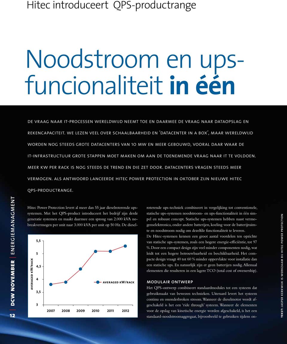 om aan de toenemende vraag naar it te voldoen. meer kw per rack is nog steeds de trend en die zet door. datacenters vragen steeds meer vermogen.