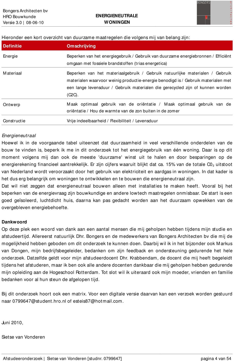 materialen waarvoor weinig productie-energie benodigd is / Gebruik materialen met een lange levensduur / Gebruik materialen die gerecycled zijn of kunnen worden (C2C).