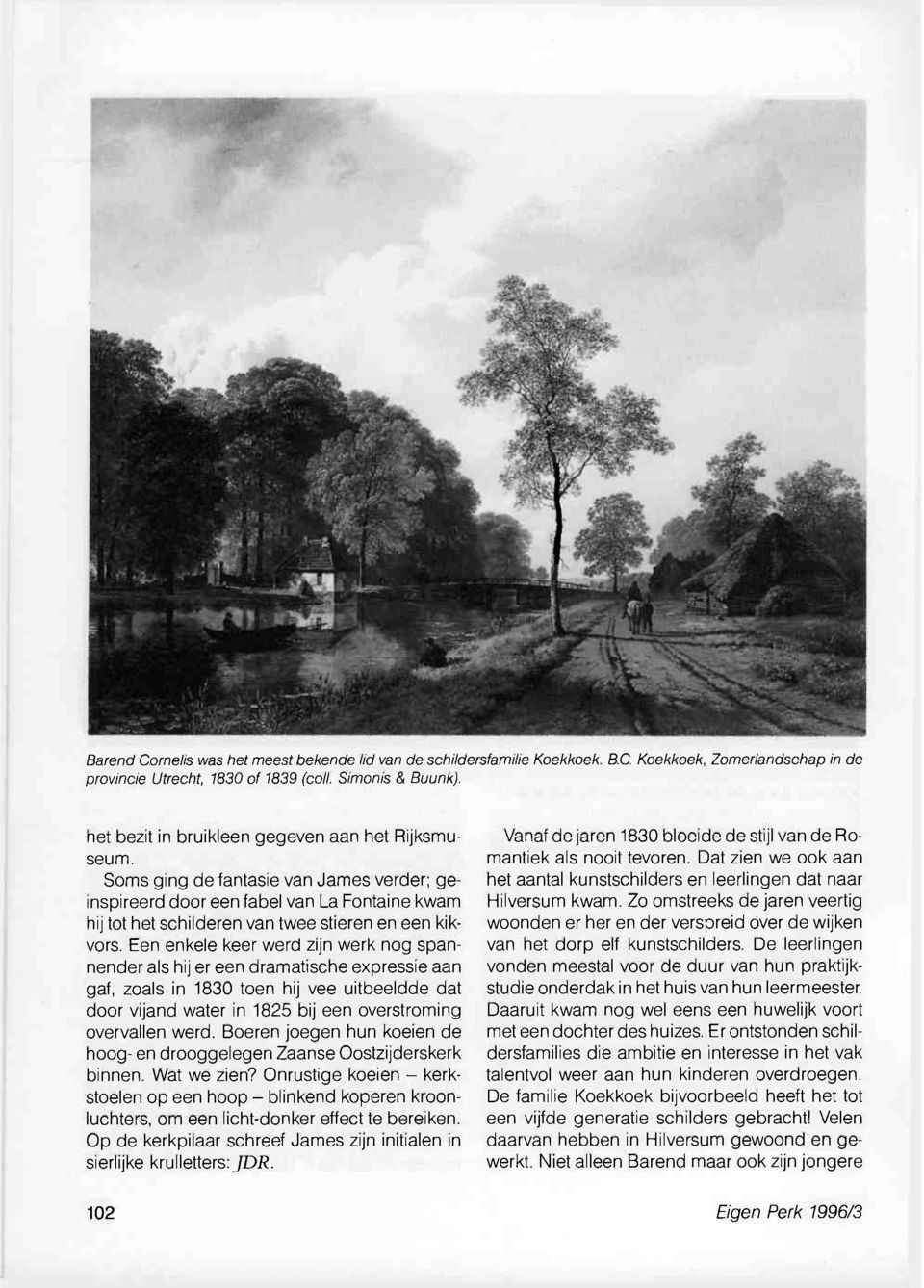 Een enkele keer werd zijn werk nog spannender als hij er een dramatische expressie aan gaf, zoals in 1830 toen hij vee uitbeeldde dat door vijand water in 1825 bij een overstroming overvallen werd.