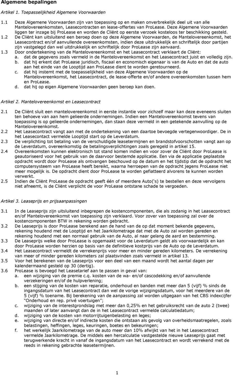 Deze Algemene Voorwaarden liggen ter inzage bij ProLease en worden de Cliënt op eerste verzoek kosteloos ter beschikking gesteld. 1.