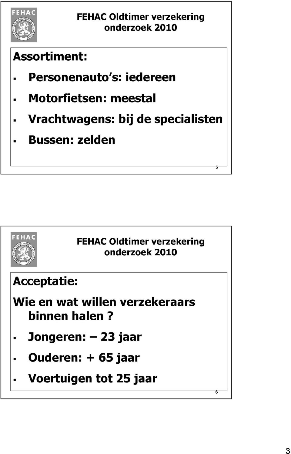 5 Acceptatie: Wie en wat willen verzekeraars binnen halen?