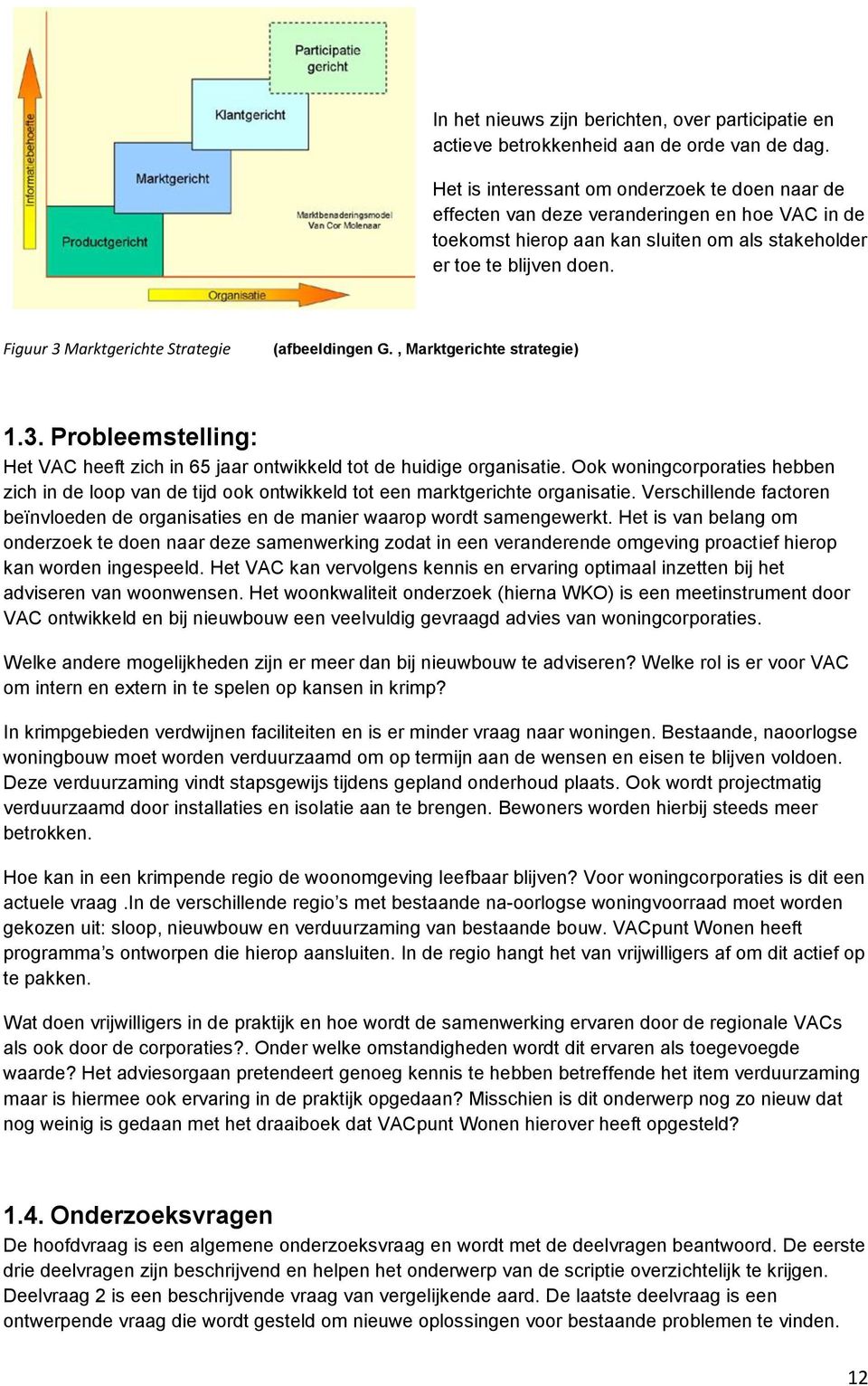 Figuur 3 Marktgerichte Strategie (afbeeldingen G., Marktgerichte strategie) 1.3. Probleemstelling: Het VAC heeft zich in 65 jaar ontwikkeld tot de huidige organisatie.