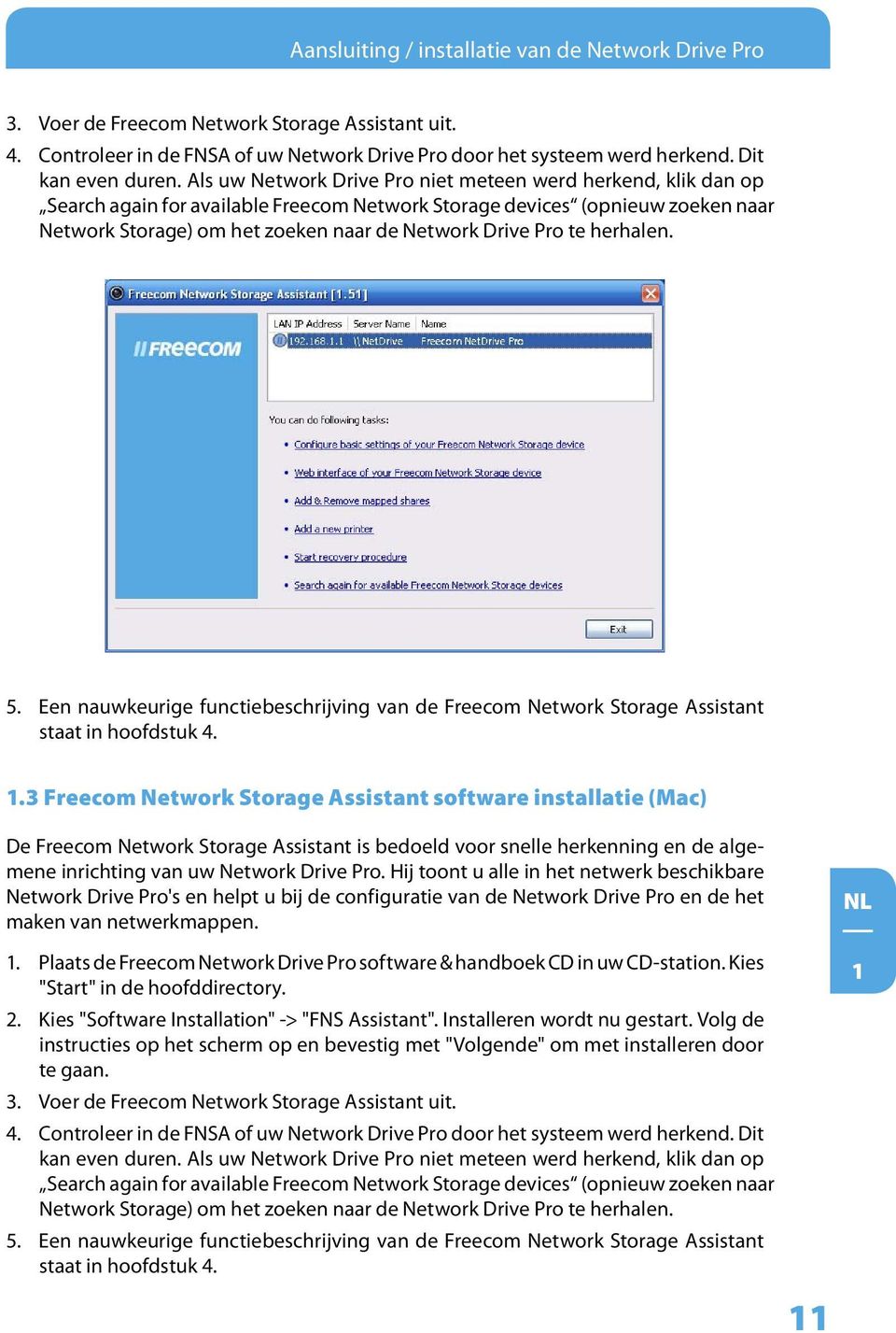 te herhalen. 5. Een nauwkeurige functiebeschrijving van de Freecom Network Storage Assistant staat in hoofdstuk 4. 1.