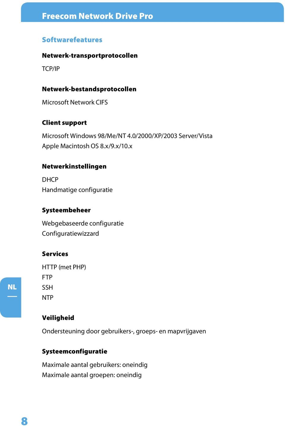 x Netwerkinstellingen DHCP Handmatige configuratie Systeembeheer Webgebaseerde configuratie Configuratiewizzard Services HTTP (met