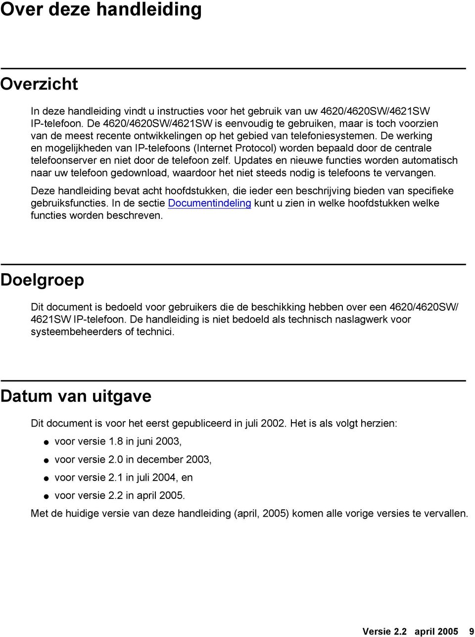 De werking en mogelijkheden van IP-telefoons (Internet Protocol) worden bepaald door de centrale telefoonserver en niet door de telefoon zelf.