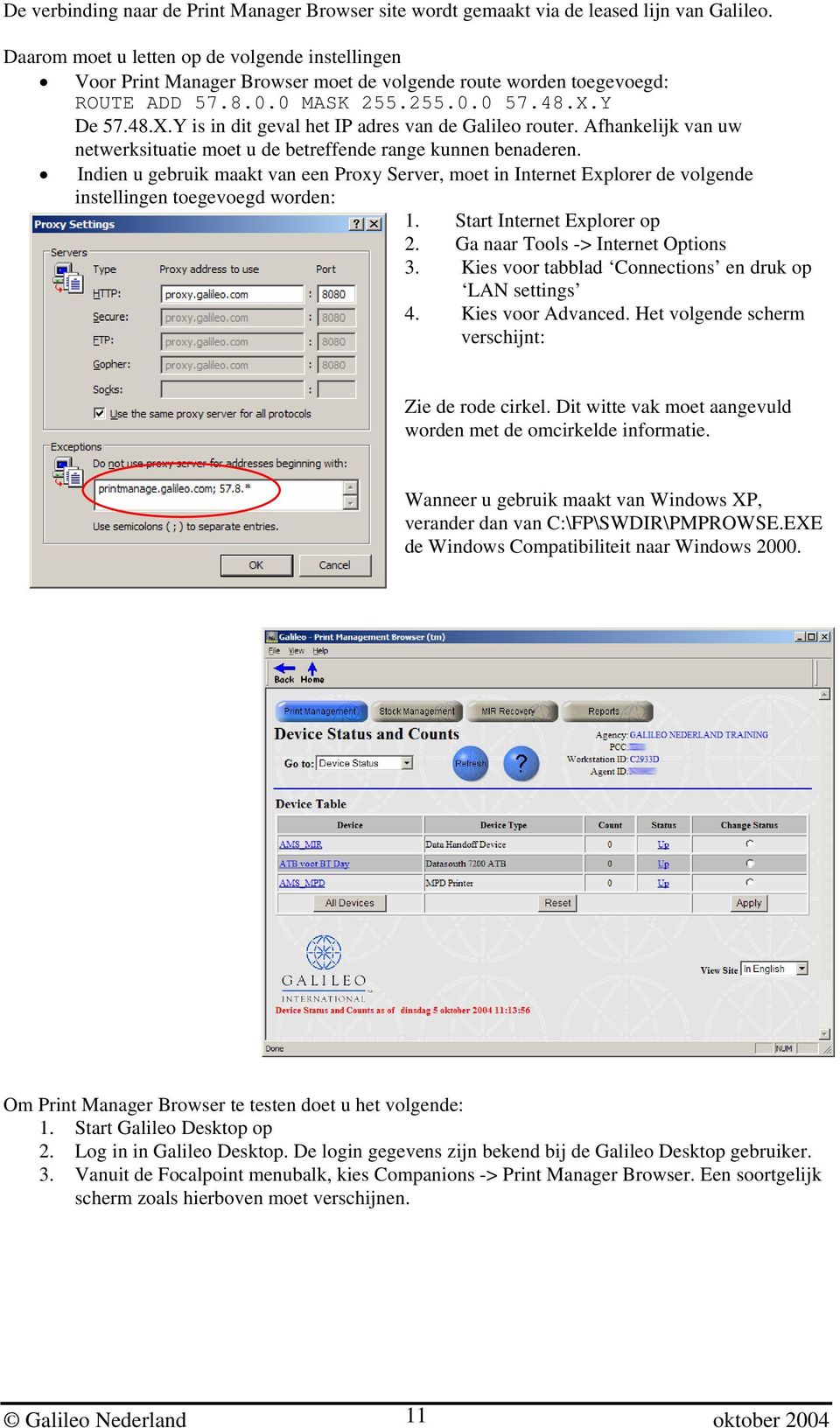 Y De 57.48.X.Y is in dit geval het IP adres van de Galileo router. Afhankelijk van uw netwerksituatie moet u de betreffende range kunnen benaderen.