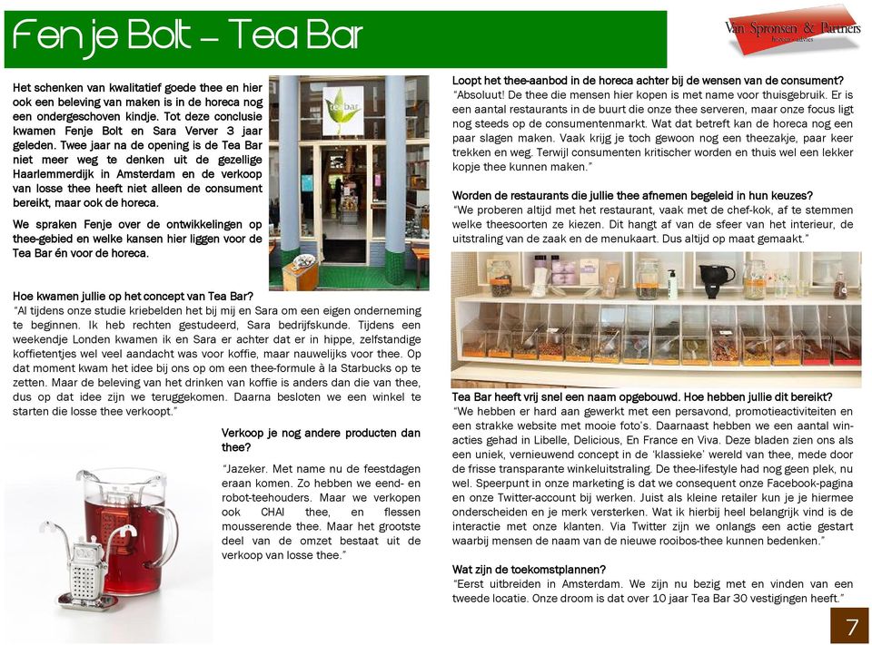Twee jaar na de opening is de Tea Bar niet meer weg te denken uit de gezellige Haarlemmerdijk in Amsterdam en de verkoop van losse thee heeft niet alleen de consument bereikt, maar ook de horeca.