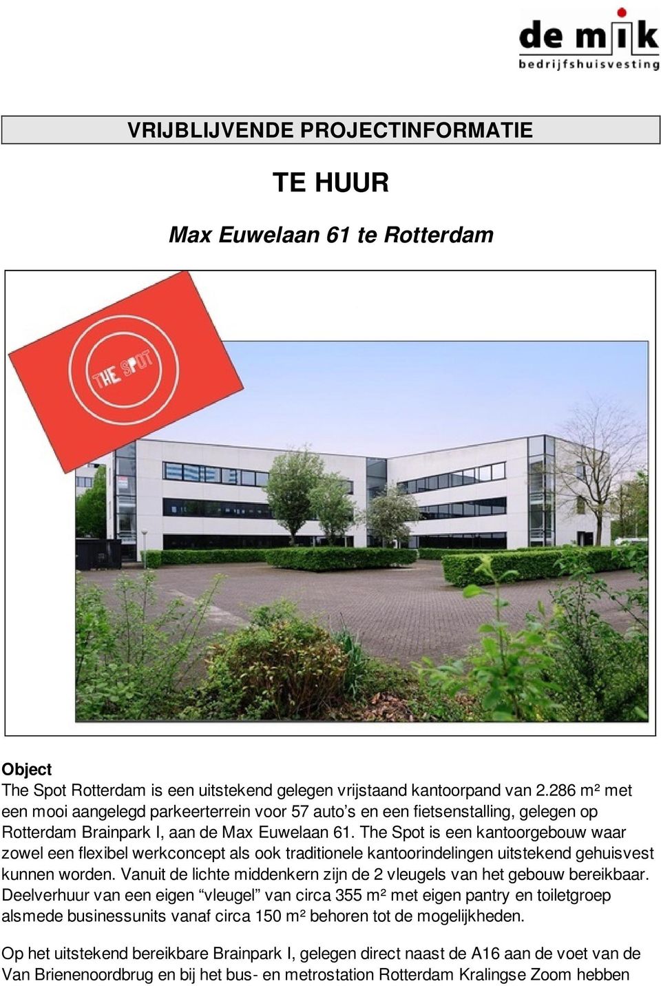 The Spot is een kantoorgebouw waar zowel een flexibel werkconcept als ook traditionele kantoorindelingen uitstekend gehuisvest kunnen worden.