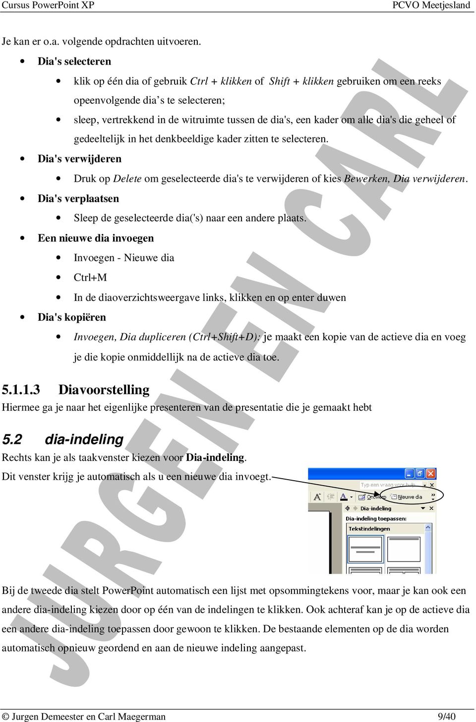 om alle dia's die geheel of gedeeltelijk in het denkbeeldige kader zitten te selecteren. Dia's verwijderen Druk op Delete om geselecteerde dia's te verwijderen of kies Bewerken, Dia verwijderen.