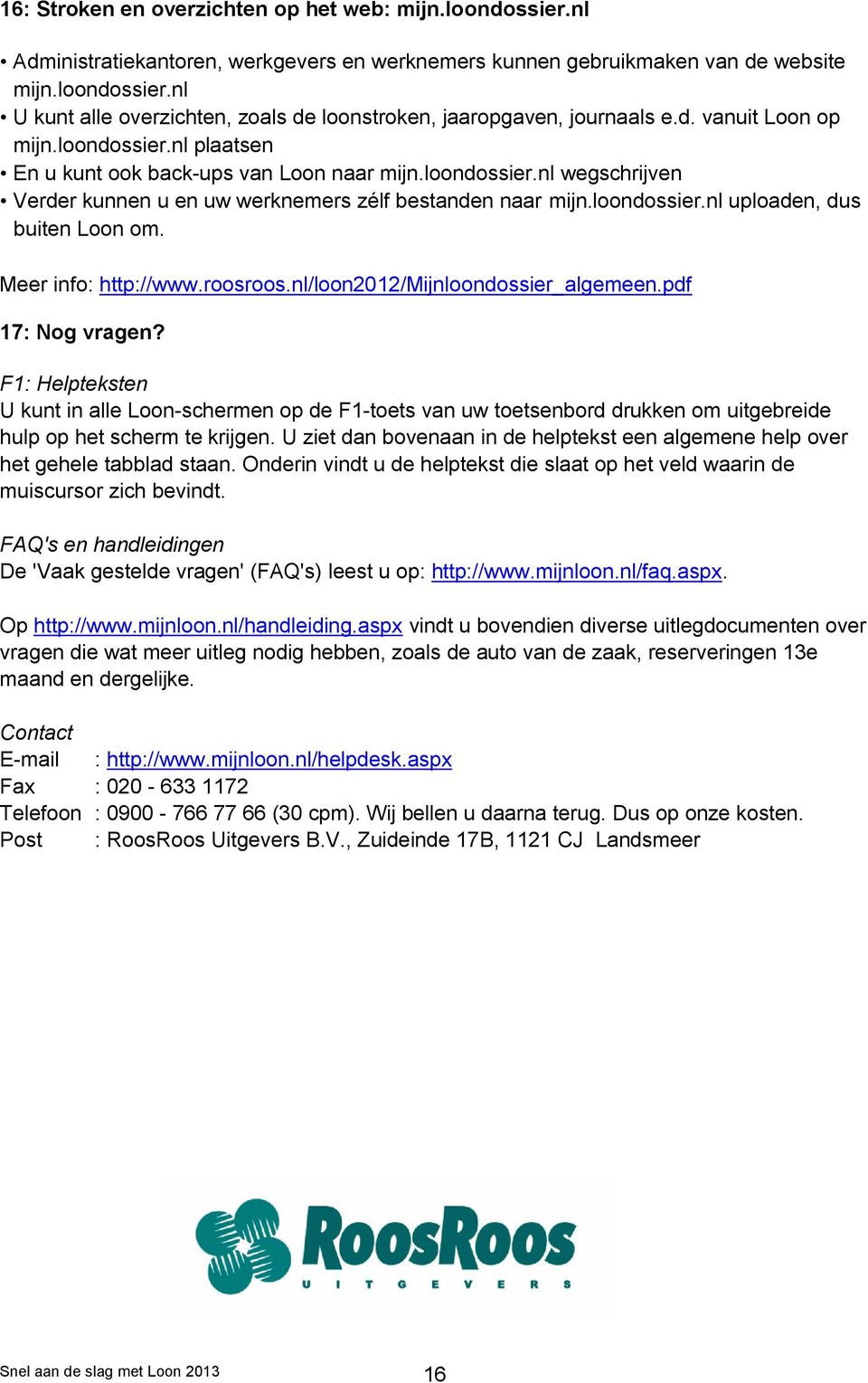 Meer info: http://www.roosroos.nl/loon2012/mijnloondossier_algemeen.pdf 17: Nog vragen?