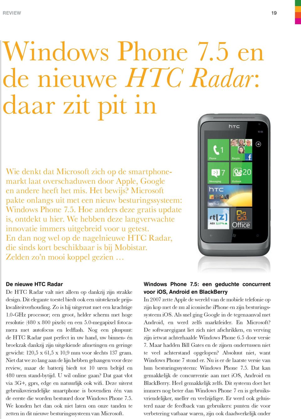 We hebben deze langverwachte innovatie immers uitgebreid voor u getest. En dan nog wel op de nagelnieuwe HTC Radar, die sinds kort beschikbaar is bij Mobistar.