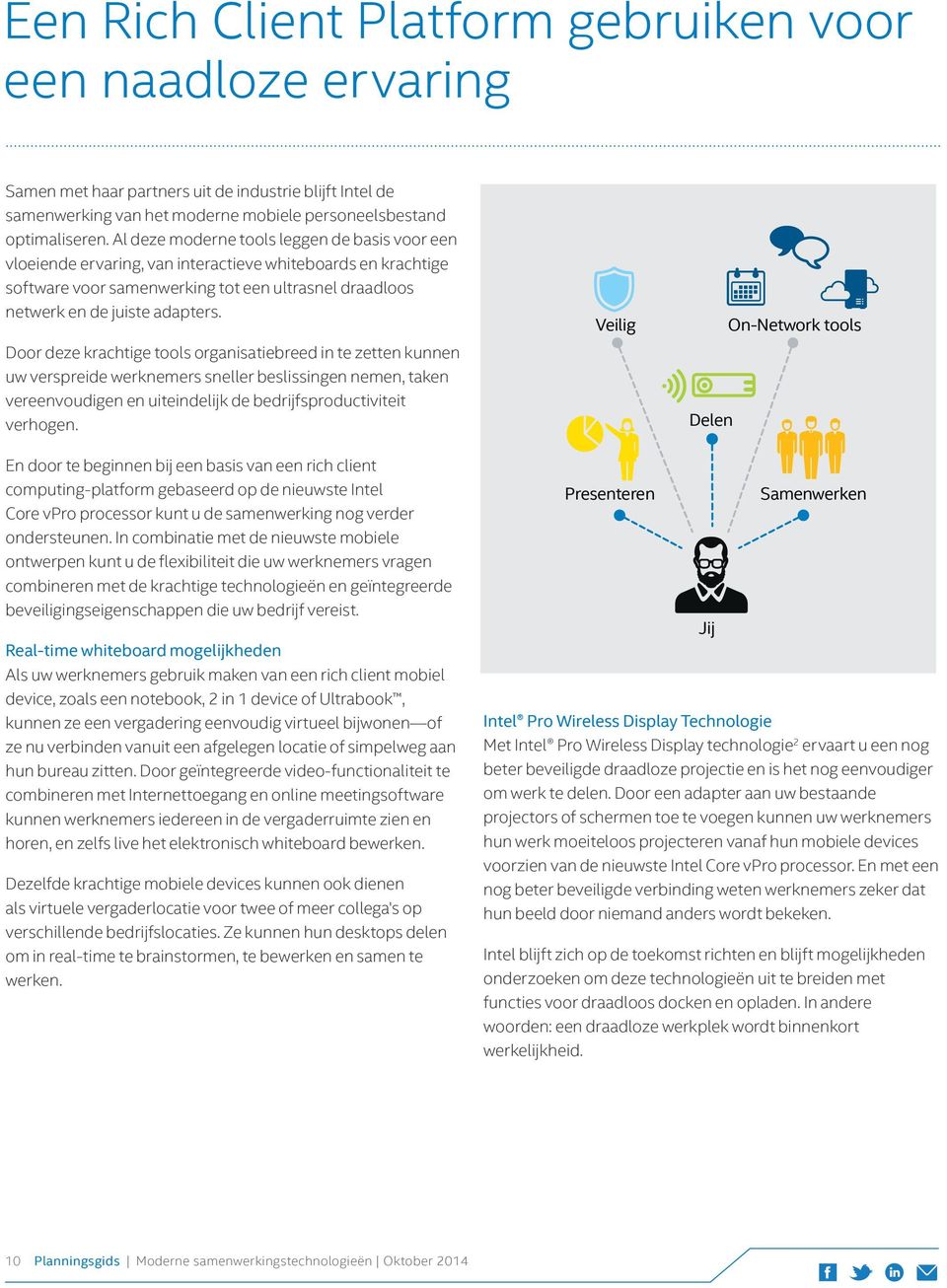 Veilig Door deze krachtige tools organisatiebreed in te zetten kunnen uw verspreide werknemers sneller beslissingen nemen, taken vereenvoudigen en uiteindelijk de bedrijfsproductiviteit verhogen.